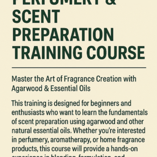 PDW6 - Agarwood Perfumery & Scent Preparation Training Course